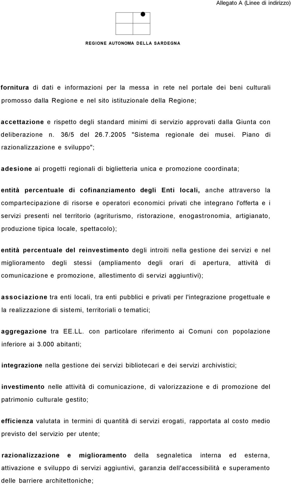 Piano di razionalizzazione e sviluppo"; adesione ai progetti regionali di biglietteria unica e promozione coordinata; entità percentuale di cofinanziamento degli Enti locali, anche attraverso la