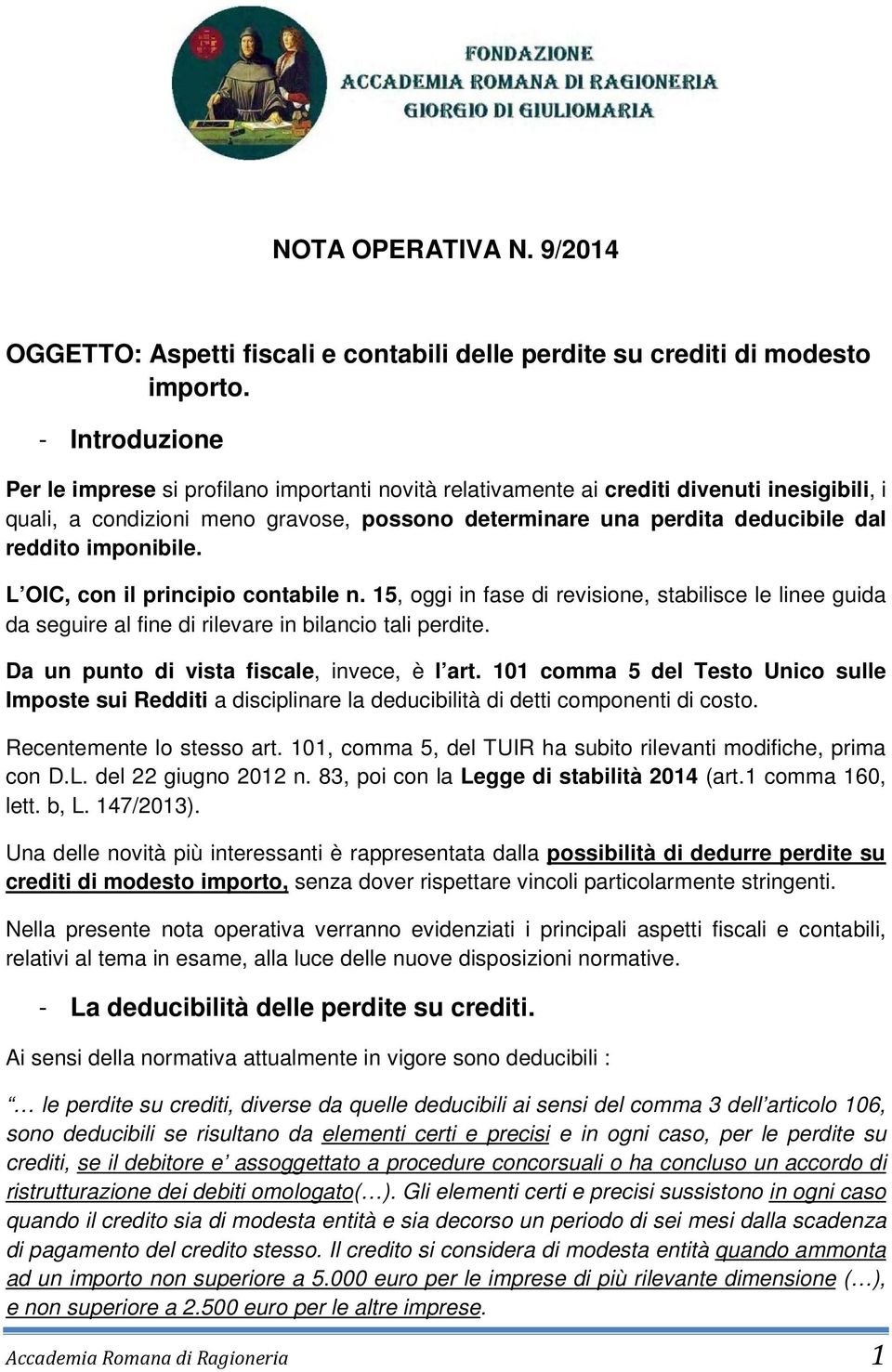 imponibile. L OIC, con il principio contabile n. 15, oggi in fase di revisione, stabilisce le linee guida da seguire al fine di rilevare in bilancio tali perdite.