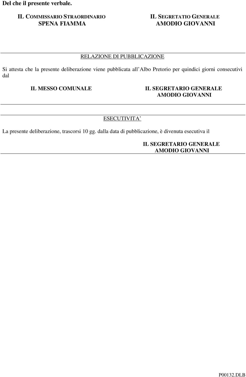 attesta che la presente deliberazione viene pubblicata all Albo Pretorio per quindici giorni consecutivi dal IL