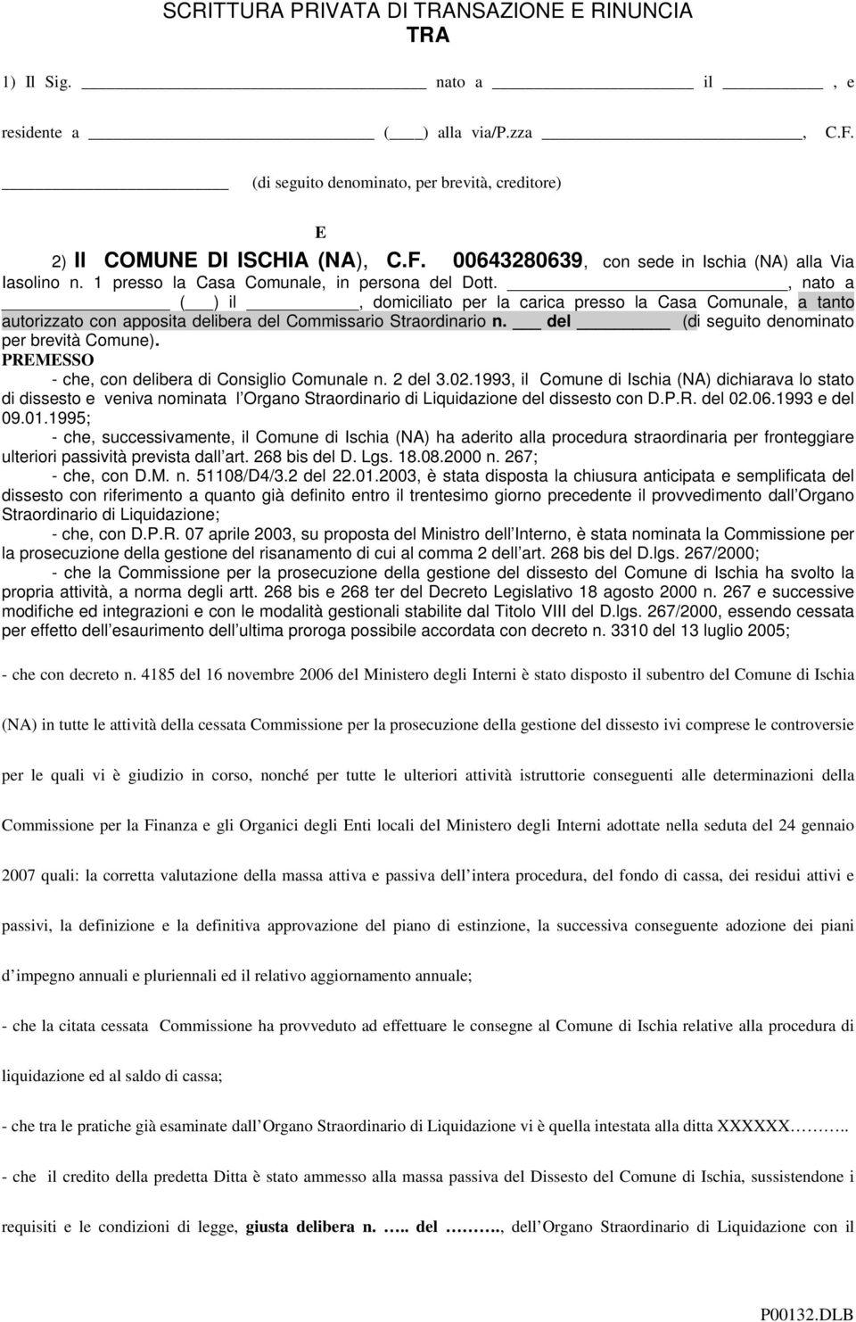 del (di seguito denominato per brevità Comune). PREMESSO - che, con delibera di Consiglio Comunale n. 2 del 3.02.