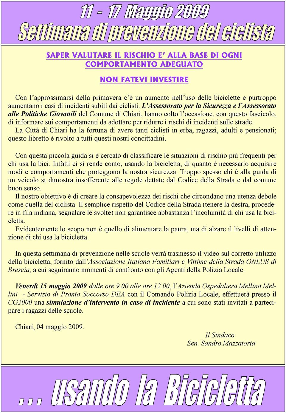 L Assessorato per la Sicurezza e l Assessorato alle Politiche Giovanili del Comune di Chiari, hanno colto l occasione, con questo fascicolo, di informare sui comportamenti da adottare per ridurre i