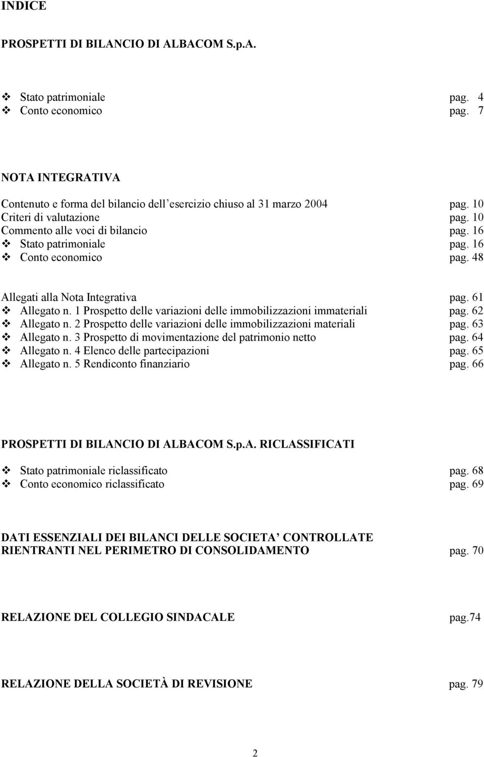 1 Prospetto delle variazioni delle immobilizzazioni immateriali pag. 62 L Allegato n. 2 Prospetto delle variazioni delle immobilizzazioni materiali pag. 63 L Allegato n.