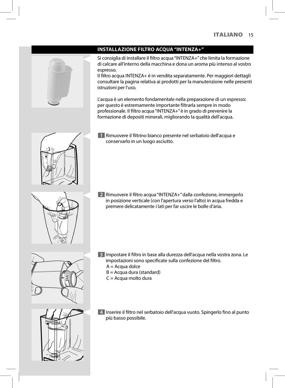 L'acqua è un elemento fondamentale nella preparazione di un espresso: per questo è estremamente importante filtrarla sempre in modo professionale.