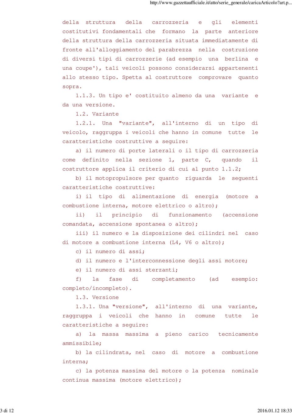 all'alloggiamento del parabrezza nella costruzione di diversi tipi di carrozzerie (ad esempio una berlina e una coupe'), tali veicoli possono considerarsi appartenenti allo stesso tipo.