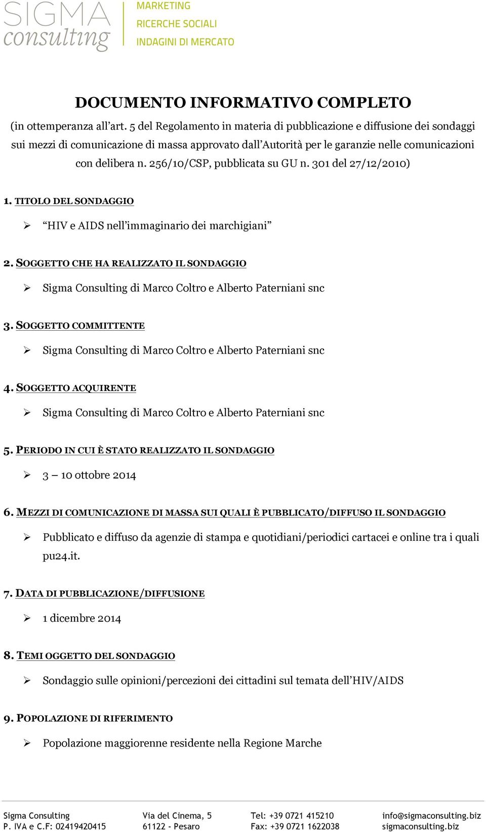 256/10/CSP, pubblicata su GU n. 301 del 27/12/2010) 1. TITOLO DEL SONDAGGIO Ø HIV e AIDS nell immaginario dei marchigiani 2. SOGGETTO CHE HA REALIZZATO IL SONDAGGIO 3. SOGGETTO COMMITTENTE 4.