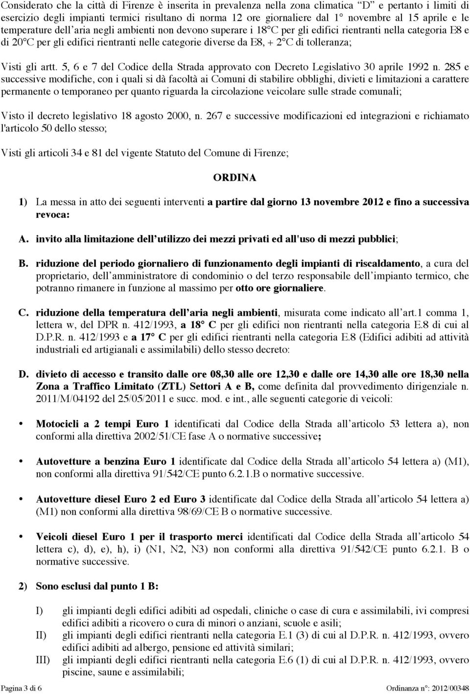 tolleranza; Visti gli artt. 5, 6 e 7 del Codice della Strada approvato con Decreto Legislativo 30 aprile 1992 n.