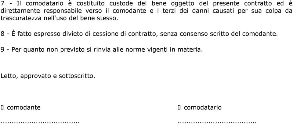 8 - È fatto espresso divieto di cessione di contratto, senza consenso scritto del comodante.