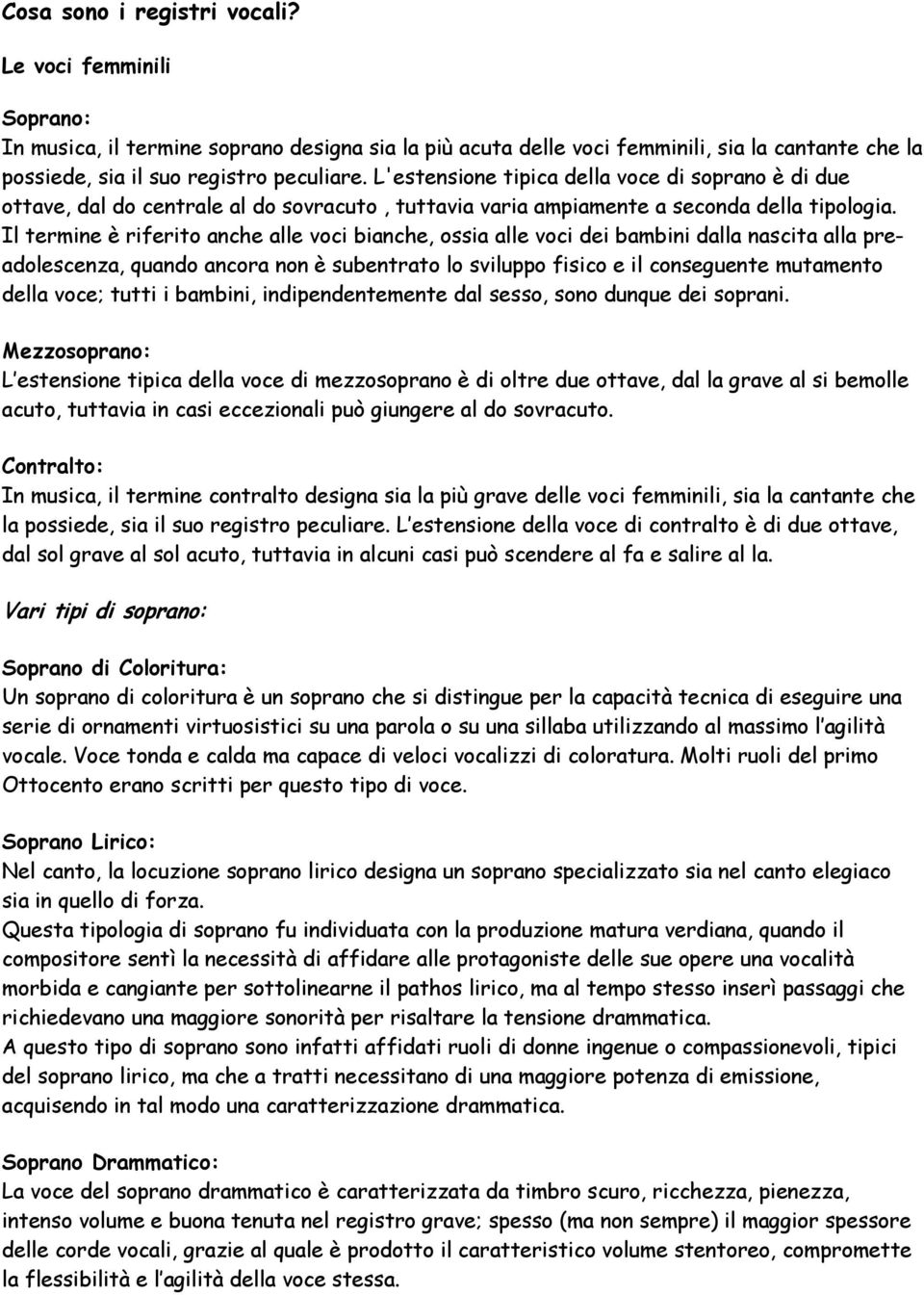 Il termine è riferito anche alle voci bianche, ossia alle voci dei bambini dalla nascita alla preadolescenza, quando ancora non è subentrato lo sviluppo fisico e il conseguente mutamento della voce;