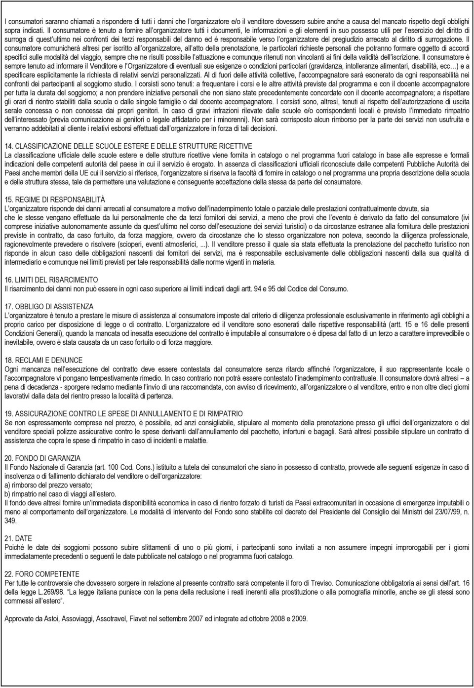 terzi responsabili del danno ed è responsabile verso l organizzatore del pregiudizio arrecato al diritto di surrogazione.