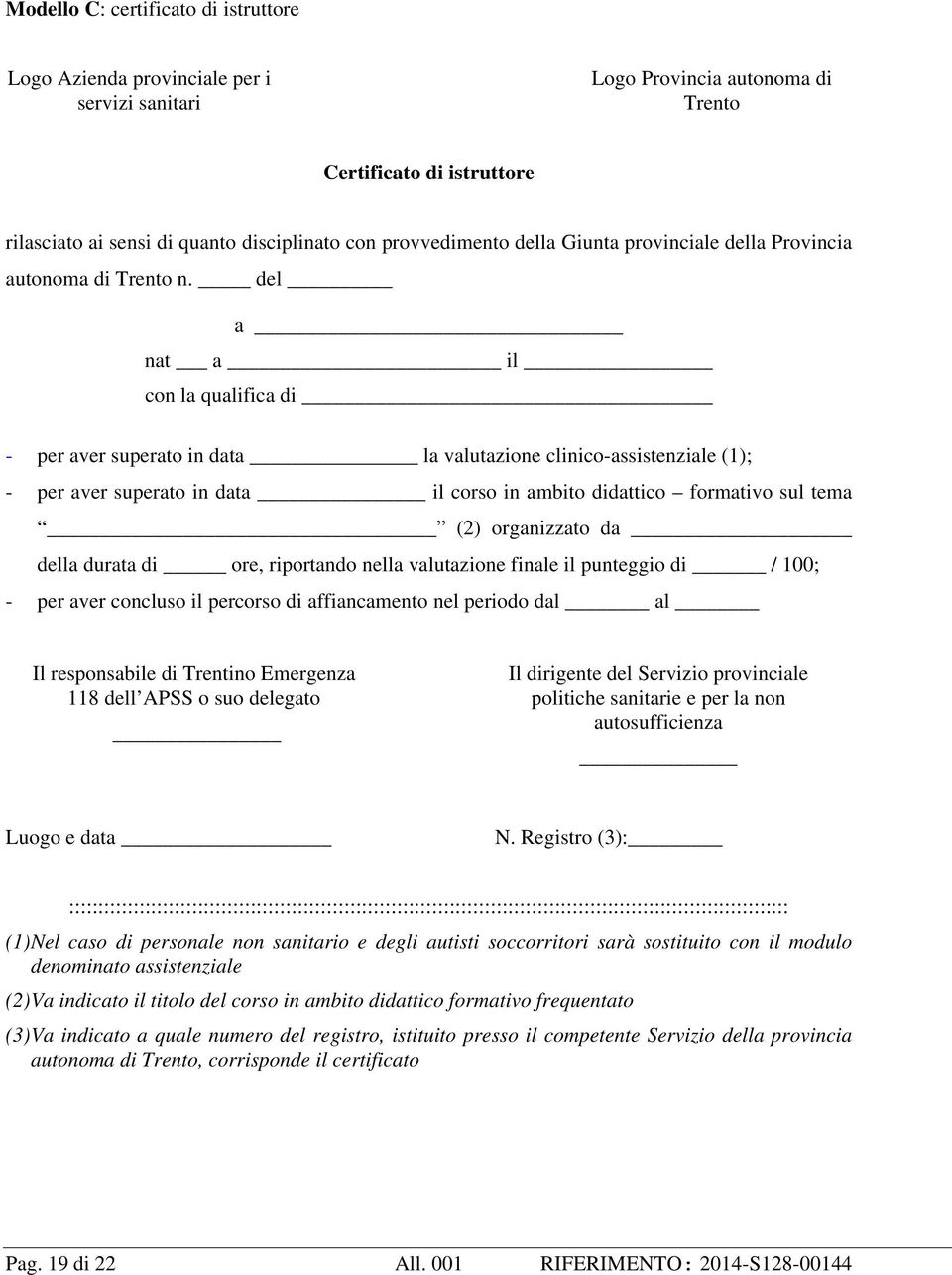 del a nat a il con la qualifica di - per aver superato in data la valutazione clinico-assistenziale (1); - per aver superato in data il corso in ambito didattico formativo sul tema (2) organizzato da