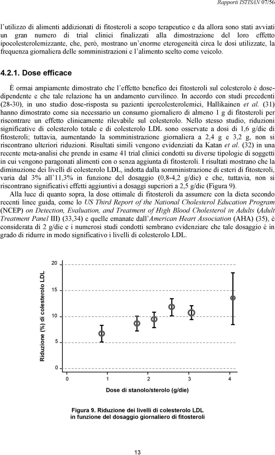 Dose efficace È ormai ampiamente dimostrato che l effetto benefico dei fitosteroli sul colesterolo è dosedipendente e che tale relazione ha un andamento curvilineo.