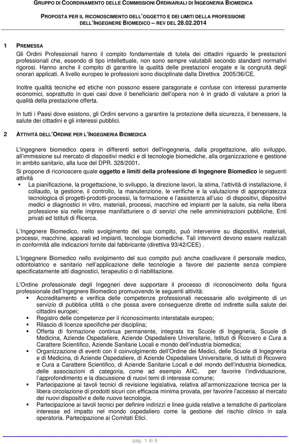 A livello europeo le professioni sono disciplinate dalla Direttiva 2005/36/CE.