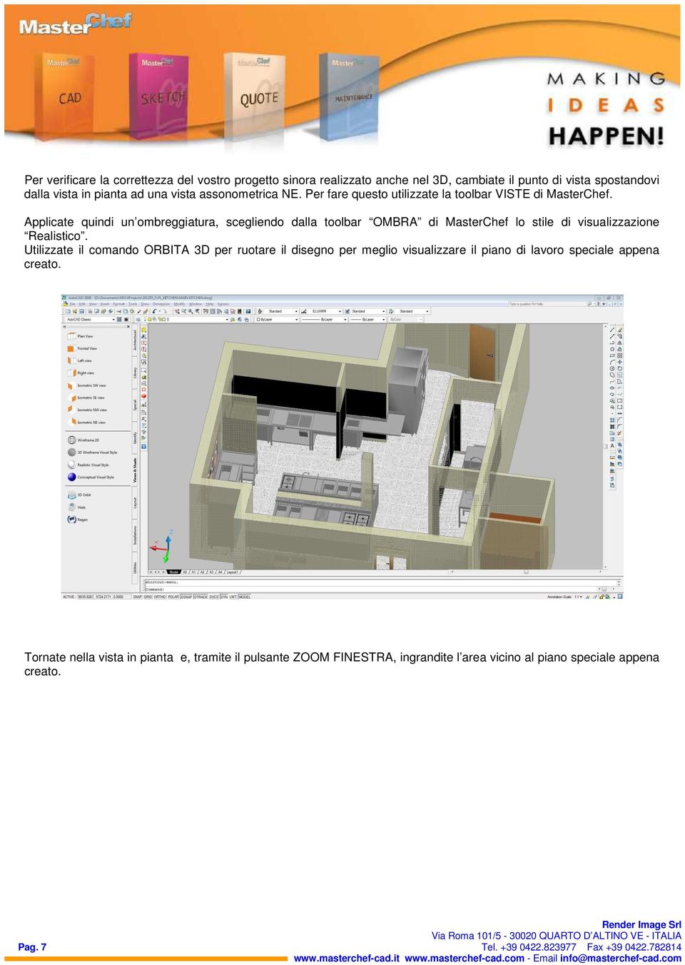 Applicate quindi un ombreggiatura, scegliendo dalla toolbar OMBRA di MasterChef lo stile di visualizzazione Realistico.