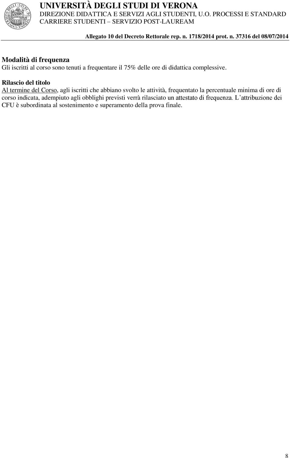 Rilascio del titolo Al termine del Corso, agli iscritti che abbiano svolto le attività, frequentato la