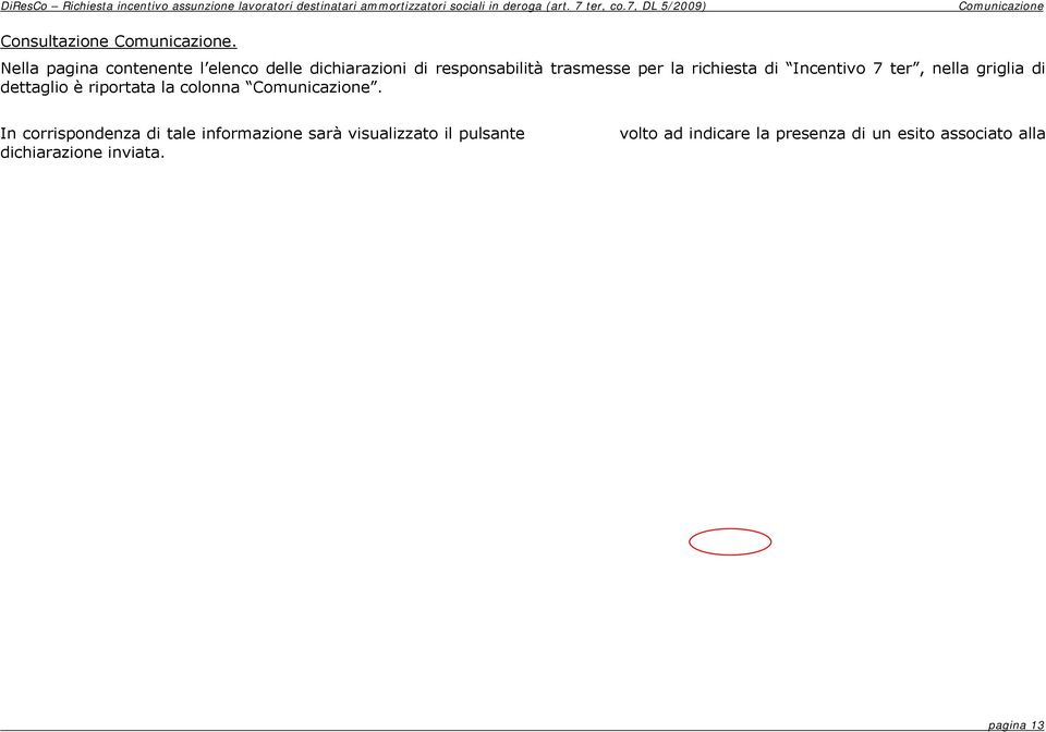 Nella pagina contenente l elenco delle dichiarazioni di responsabilità trasmesse per la richiesta di Incentivo 7 ter, nella