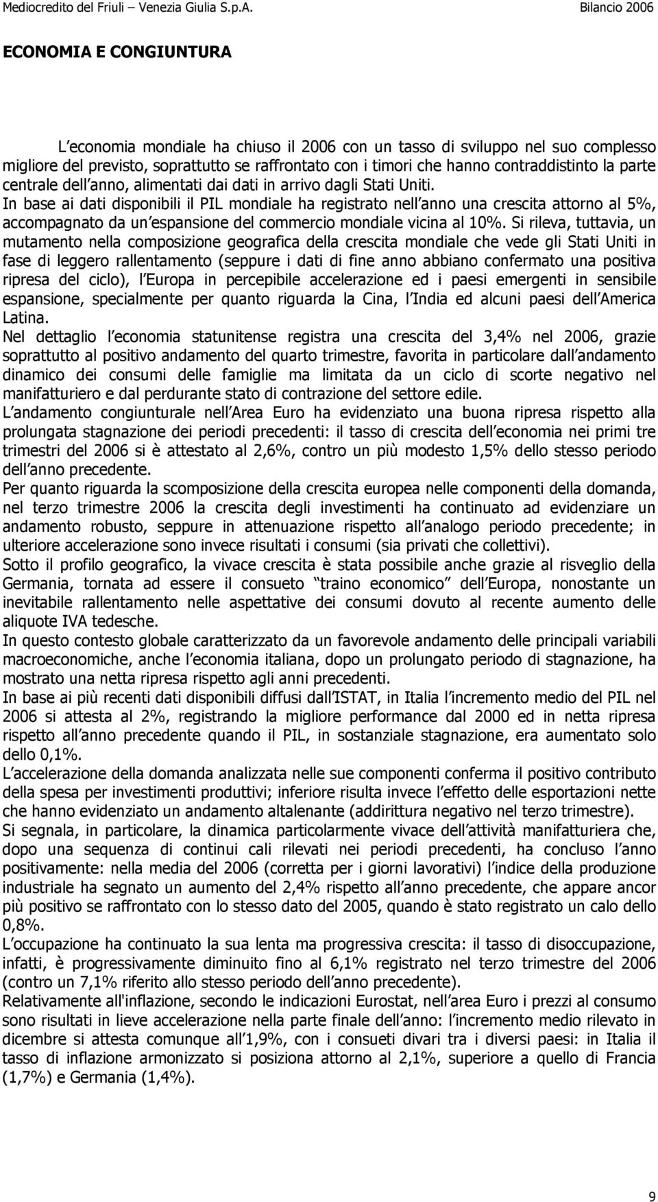 In base ai dati disponibili il PIL mondiale ha registrato nell anno una crescita attorno al 5%, accompagnato da un espansione del commercio mondiale vicina al 10%.