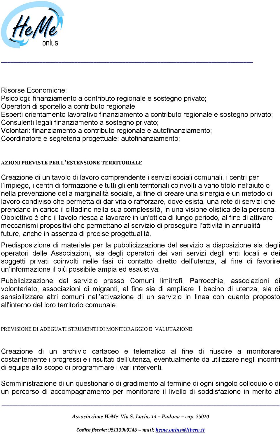 autofinanziamento; AZIONI PREVISTE PER L ESTENSIONE TERRITORIALE Creazione di un tavolo di lavoro comprendente i servizi sociali comunali, i centri per l impiego, i centri di formazione e tutti gli