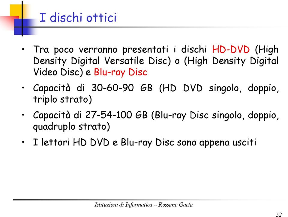 30-60-90 GB (HD DVD singolo, doppio, triplo strato) Capacità di 27-54-100 GB (Blu-ray