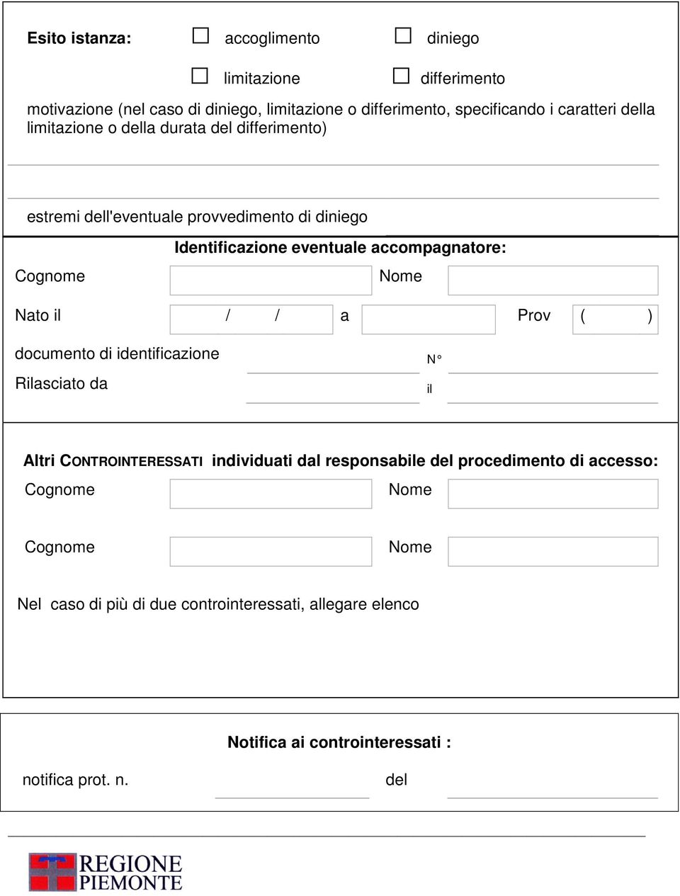 accompagnatore: Nato il / / a Prov ( ) documento di identificazione N Rilasciato da il Altri CONTROINTERESSATI individuati dal