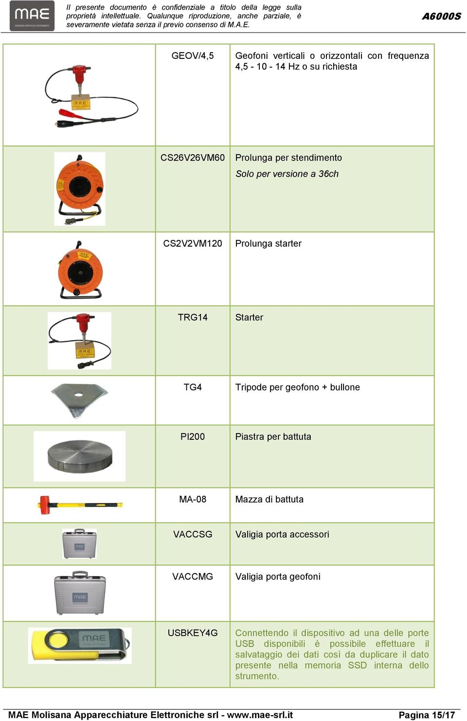 accessori VACCMG Valigia porta geofoni USBKEY4G Connettendo il dispositivo ad una delle porte USB disponibili è possibile effettuare il salvataggio