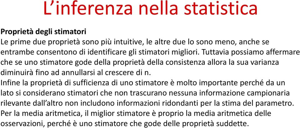 Infine la proprietà di sufficienza di uno stimatore è molto importante perché da un lato si considerano stimatori che non trascurano nessuna informazione campionaria rilevante dall