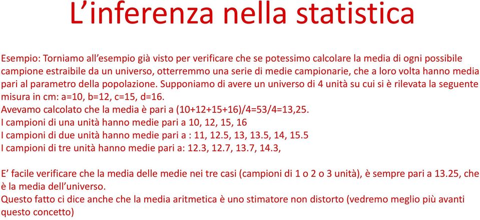 Avevamo calcolato che la media è pari a (10+12+15+16)/4=53/4=13,25. I campioni di una unità hanno medie pari a 10, 12, 15, 16 I campioni di due unità hanno medie pari a : 11, 12.5, 13, 13.5, 14, 15.