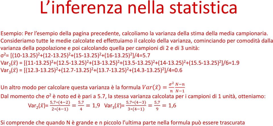 [(10-13.25) 2 +(12-13.25) 2 +(15-13.25) 2 +(16-13.25) 2 ]/4=5.7 Var 2 (x ) = [(11-13.25) 2 +(12.5-13.25) 2 +(13-13.25) 2 +(13.5-13.25) 2 +(14-13.25) 2 +(15.5-13.25) 2 ]/6=1.9 Var 3 (x ) = [(12.3-13.25) 2 +(12.7-13.