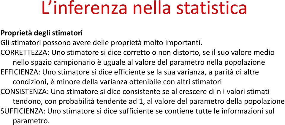 EFFICIENZA: Uno stimatore si dice efficiente se la sua varianza, a parità di altre condizioni, è minore della varianza ottenibile con altri stimatori CONSISTENZA: