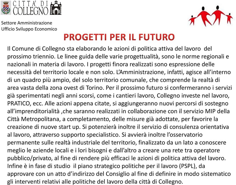 L Amministrazione, infatti, agisce all interno di un quadro più ampio, del solo territorio comunale, che comprende la realtà di area vasta della zona ovest di Torino.