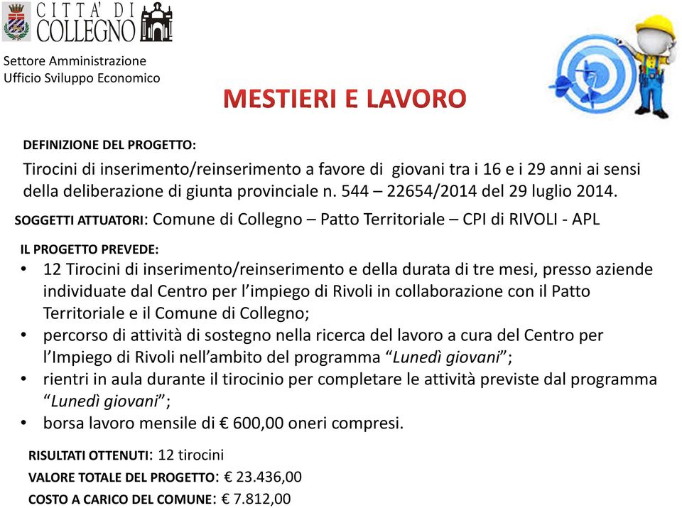 Centro per l impiego di Rivoli in collaborazione con il Patto Territoriale e il Comune di Collegno; percorso di attività di sostegno nella ricerca del lavoro a cura del Centro per l Impiego di Rivoli