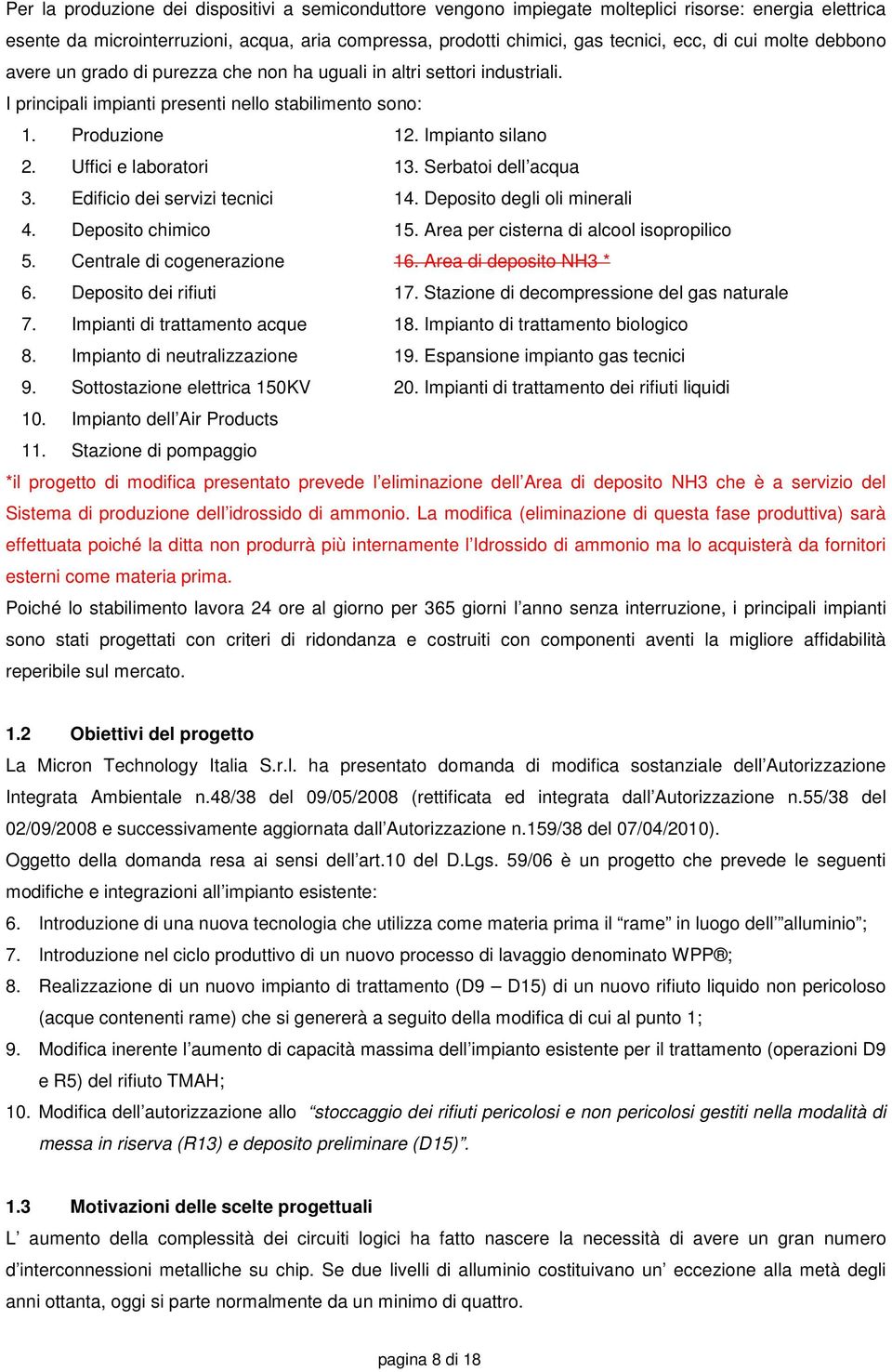 Uffici e laboratori 13. Serbatoi dell acqua 3. Edificio dei servizi tecnici 14. Deposito degli oli minerali 4. Deposito chimico 15. Area per cisterna di alcool isopropilico 5.