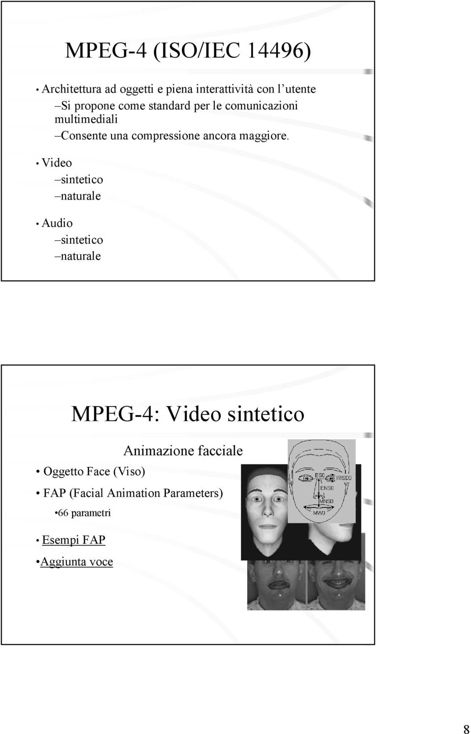 Video sintetico naturale Audio sintetico naturale MPEG-4: Video sintetico Animazione