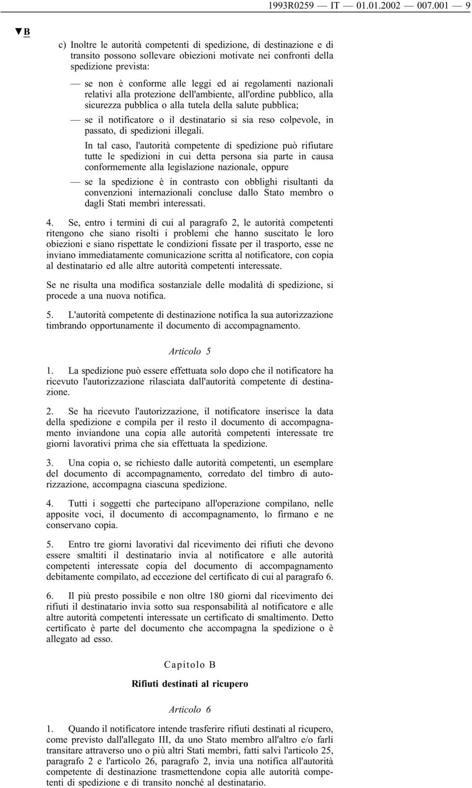 regolamenti nazionali relativi alla protezione dell'ambiente, all'ordine pubblico, alla sicurezza pubblica o alla tutela della salute pubblica; se il notificatore o il destinatario si sia reso