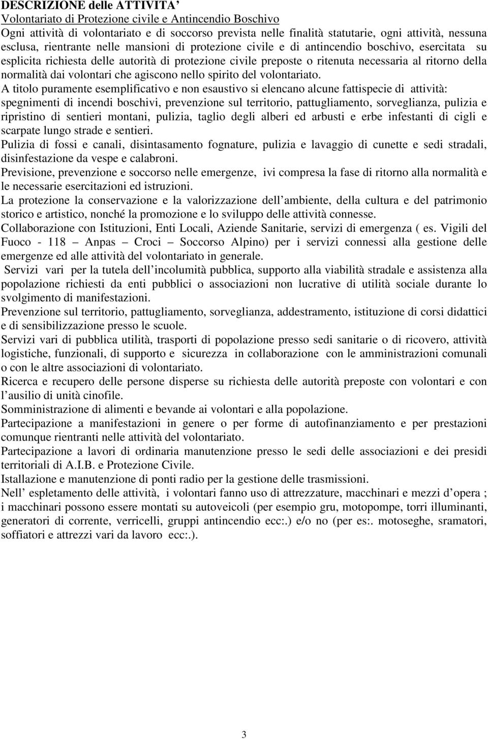 normalità dai volontari che agiscono nello spirito del volontariato.