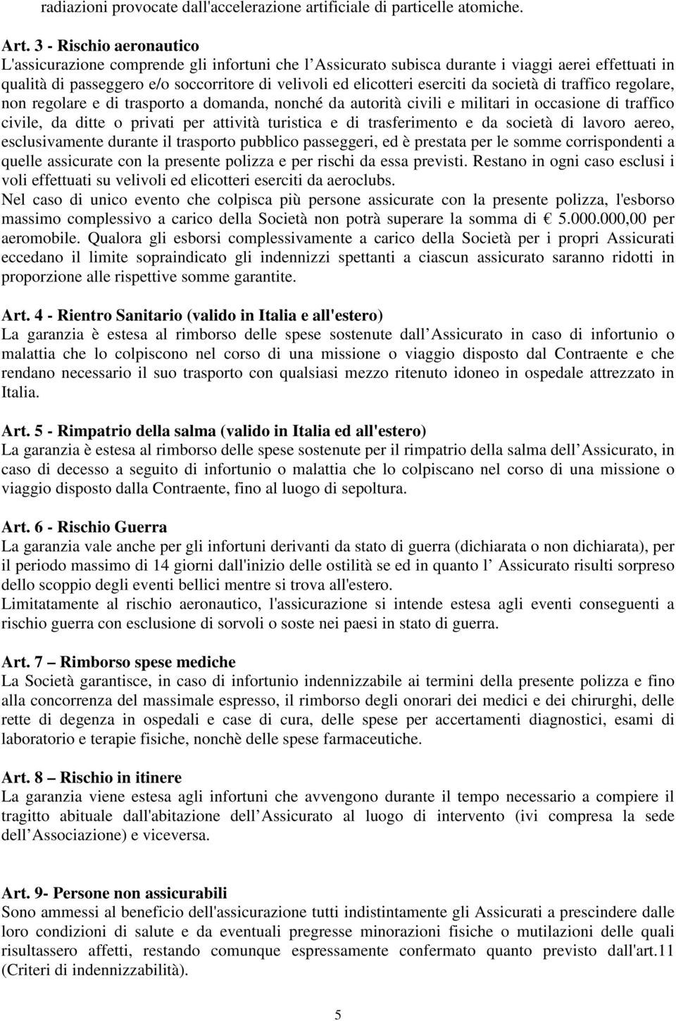 da società di traffico regolare, non regolare e di trasporto a domanda, nonché da autorità civili e militari in occasione di traffico civile, da ditte o privati per attività turistica e di