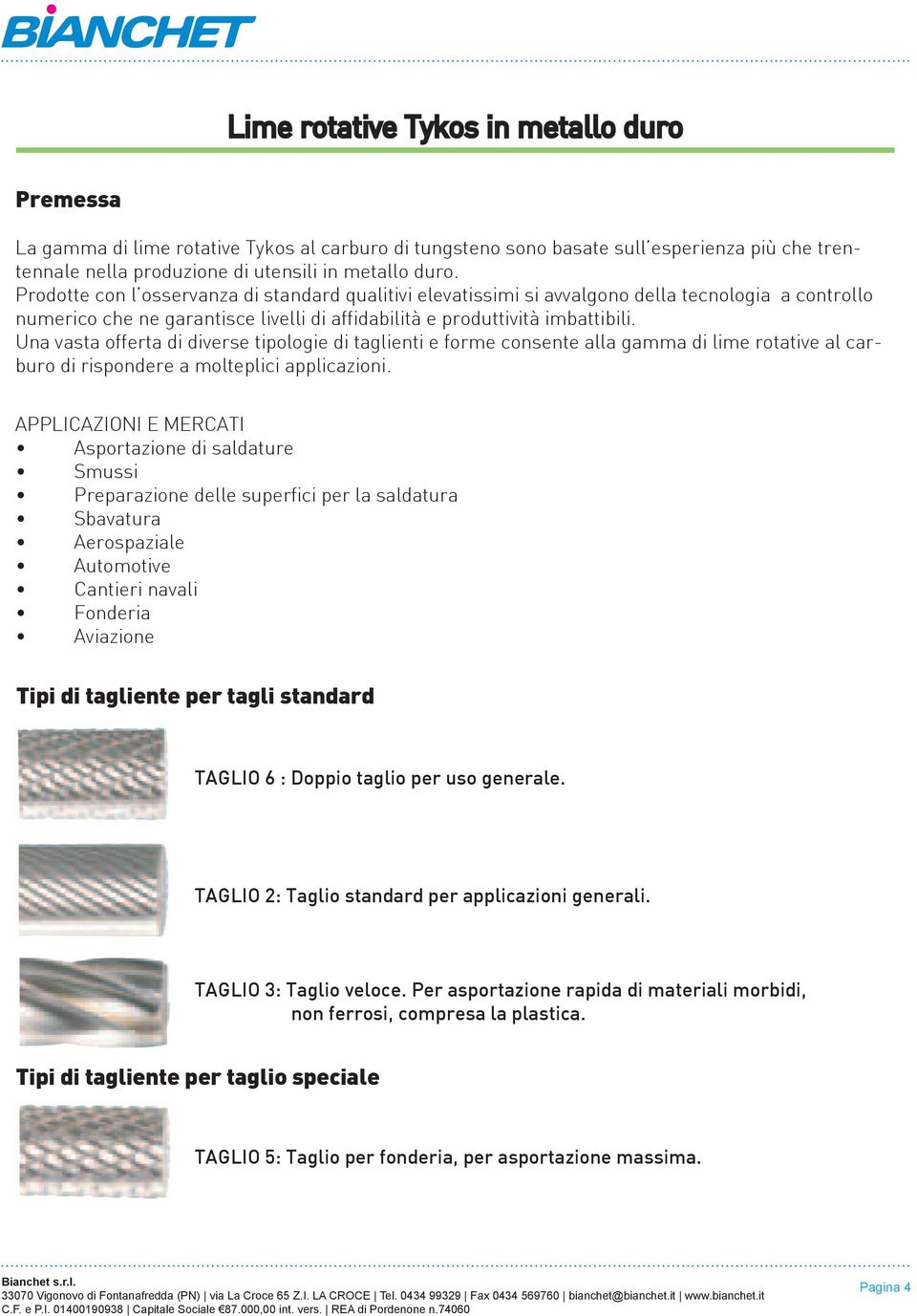 Una vasta offerta di diverse tipologie di taglienti e forme consente alla gaa di lime rotative al carburo di rispondere a molteplici applicazioni.