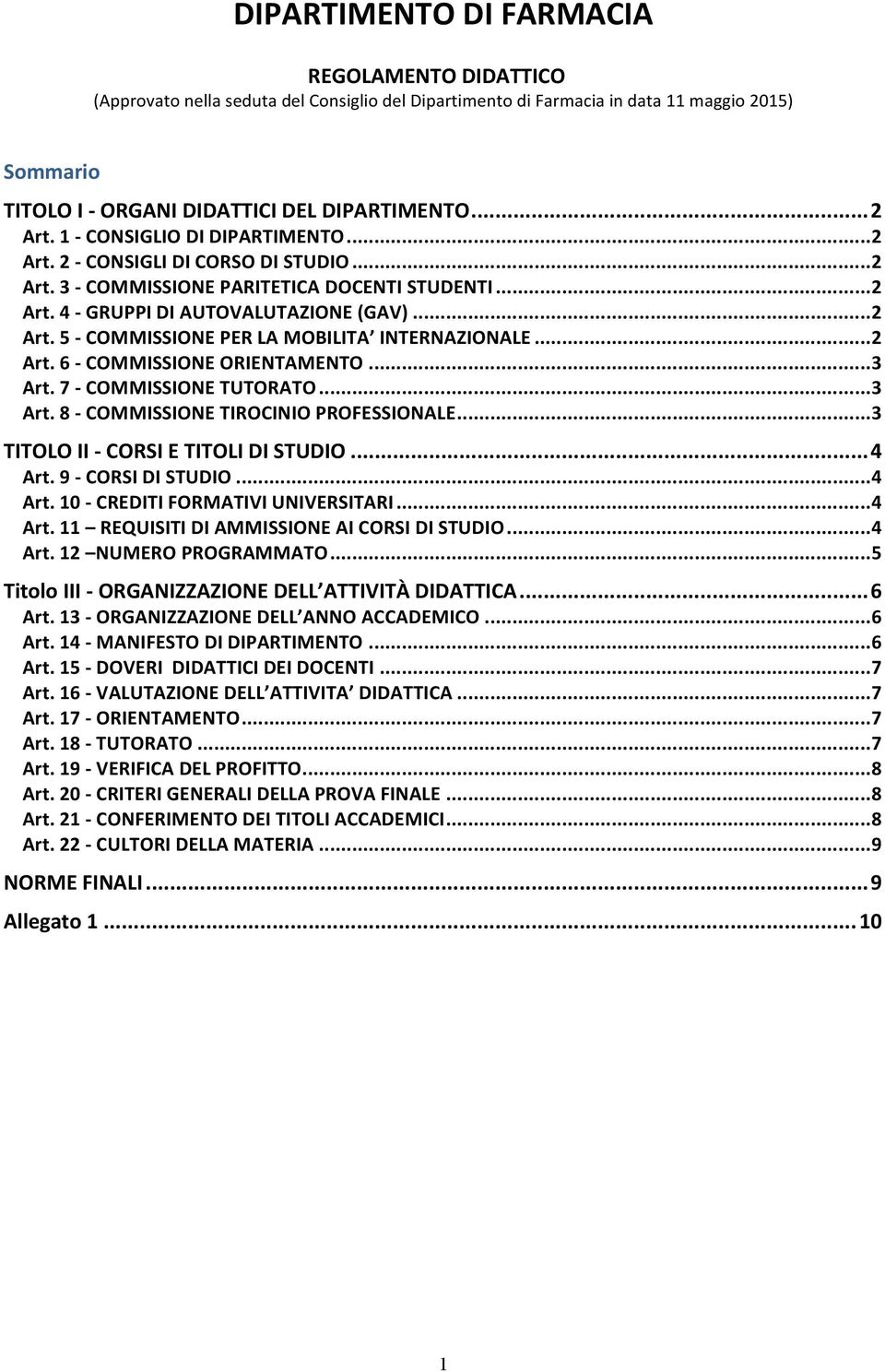 .. 2 Art. 6 - COMMISSIONE ORIENTAMENTO... 3 Art. 7 - COMMISSIONE TUTORATO... 3 Art. 8 - COMMISSIONE TIROCINIO PROFESSIONALE... 3 TITOLO II - CORSI E TITOLI DI STUDIO... 4 Art. 9 - CORSI DI STUDIO.