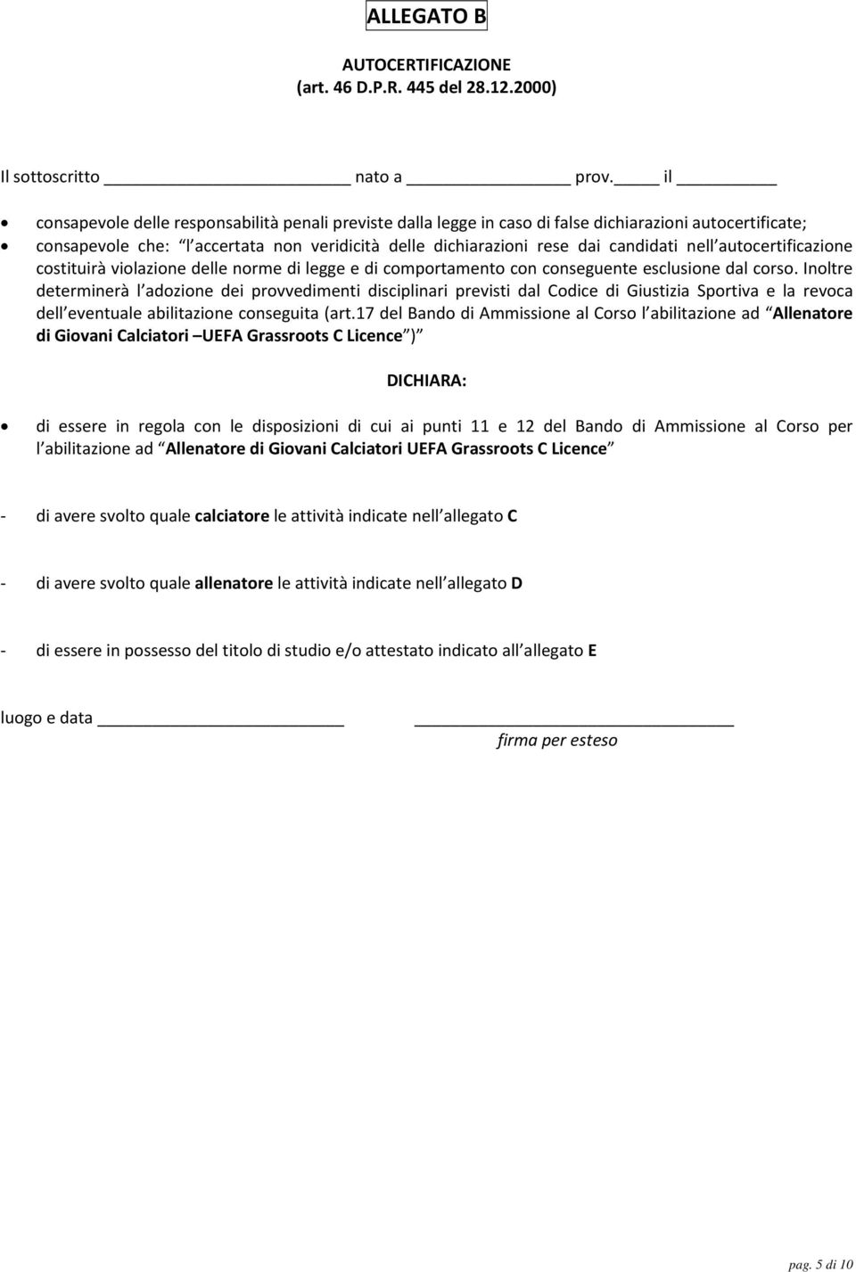 autocertificazione costituirà violazione delle norme di legge e di comportamento con conseguente esclusione dal corso.