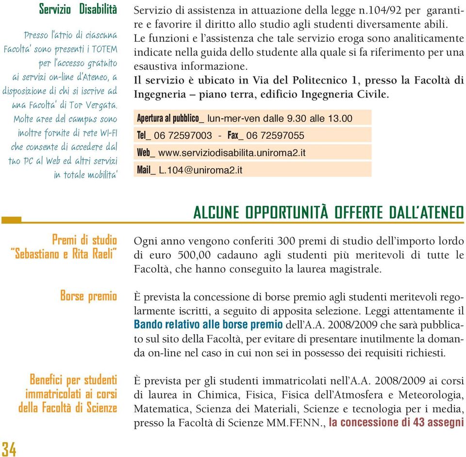 104/92 per garantire e favorire il diritto allo studio agli studenti diversamente abili.