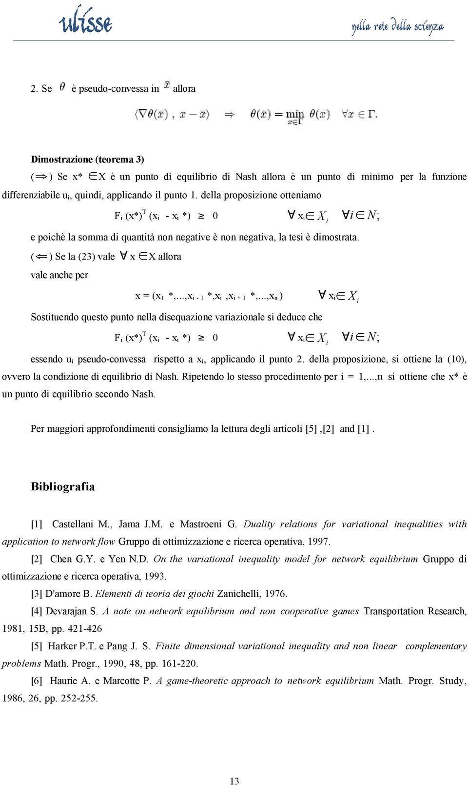 ..,x - 1 *,x,x + 1 *,...,x n ) " x Œ X Sosttuendo questo punto nella dsequazone varazonale s deduce che F (x*) T (x - x *) 0 " x Œ X " Œ N; essendo u pseudo-convessa rspetto a x, applcando l punto 2.