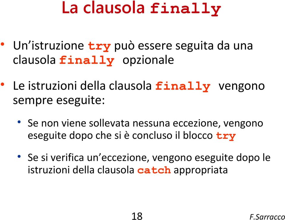 sollevata nessuna eccezione, vengono eseguite dopo che si è concluso il blocco try Se