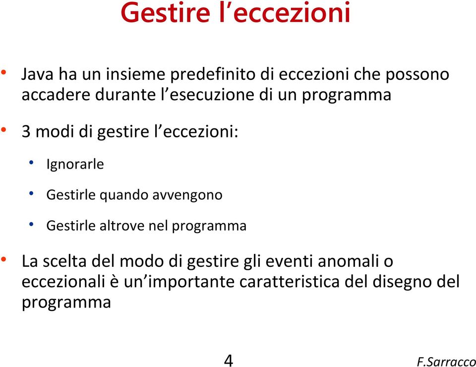 Gestirle quando avvengono Gestirle altrove nel programma La scelta del modo di