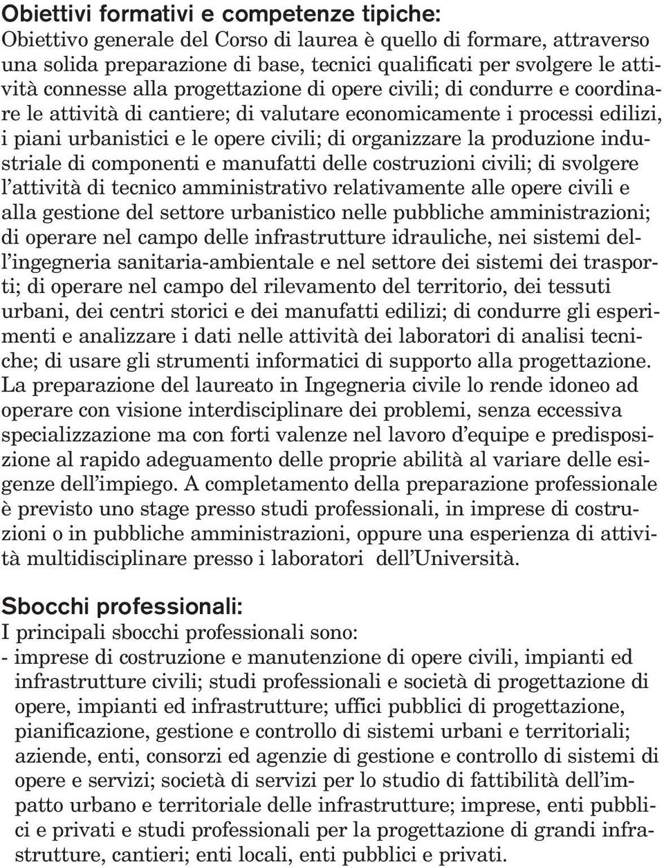 produzione industriale di componenti e manufatti delle costruzioni civili; di svolgere l attività di tecnico amministrativo relativamente alle opere civili e alla gestione del settore urbanistico