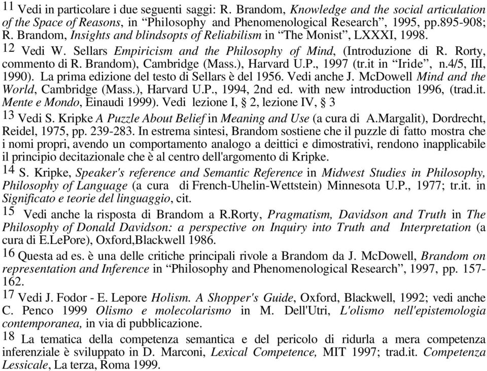 Brandom), Cambridge (Mass.), Harvard U.P., 1997 (tr.it in Iride, n.4/5, III, 1990). La prima edizione del testo di Sellars è del 1956. Vedi anche J. McDowell Mind and the World, Cambridge (Mass.