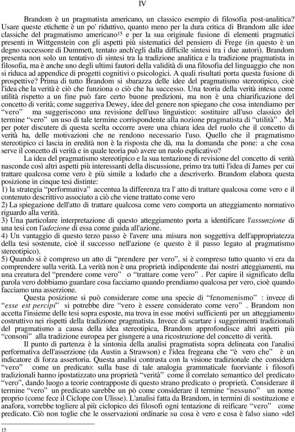 in Wittgenstein con gli aspetti più sistematici del pensiero di Frege (in questo è un degno successore di Dummett, tentato anch'egli dalla difficile sintesi tra i due autori).