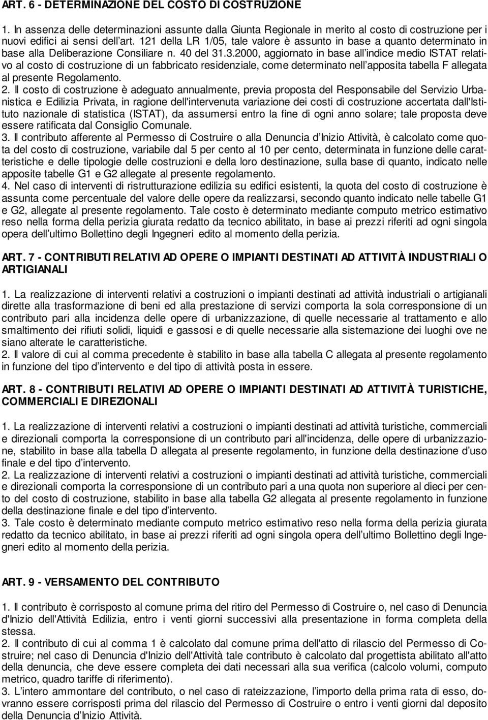 .3.2000, aggiornato in base all indice medio ISTAT relativo al costo di costruzione di un fabbricato residenziale, come determinato nell apposita tabella F allegata al presente Regolamento. 2.