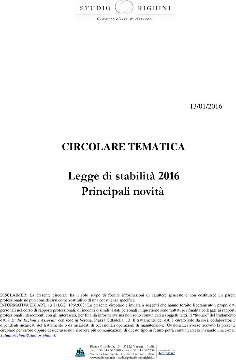 196/2003: La presente circolare è inviata a soggetti che hanno fornito liberamente i propri dati personali nel corso di rapporti professionali, di incontri o simili.