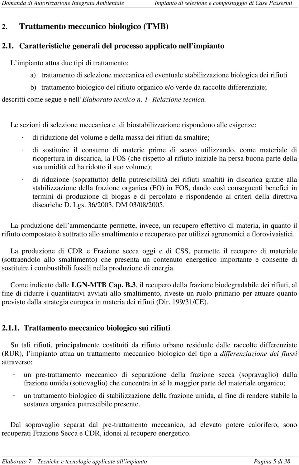 trattamento biologico del rifiuto organico e/o verde da raccolte differenziate; descritti come segue e nell Elaborato tecnico n. 1- Relazione tecnica.