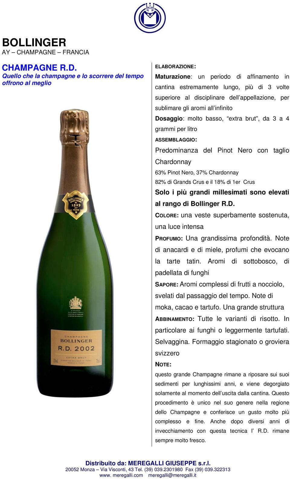 appellazione, per sublimare gli aromi all infinito Dosaggio: molto basso, extra brut, da 3 a 4 grammi per litro ASSEMBLAGGIO: Predominanza del Pinot Nero con taglio Chardonnay 63% Pinot Nero, 37%