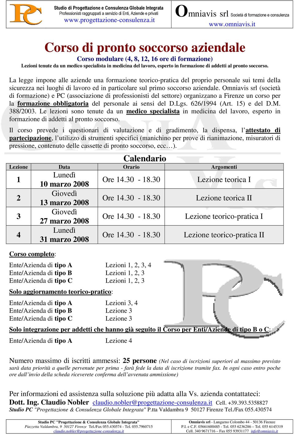 Omniavis srl (società di formazione) e PC (associazione di professionisti del settore) organizzano a Firenze un corso per la formazione obbligatoria del personale ai sensi del D.Lgs. 626/1994 (Art.